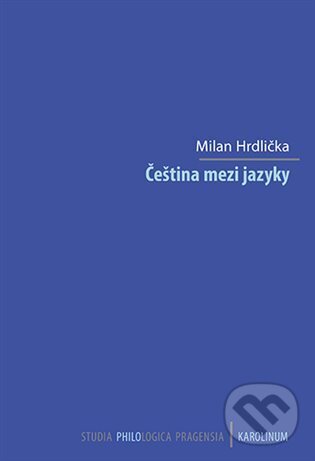 Kniha: Čeština mezi jazyky (Milan Hrdlička). Karolinum, 2025 Kniha: Čeština mezi jazyky (Milan Hrdlička). Karolinum, 2025
