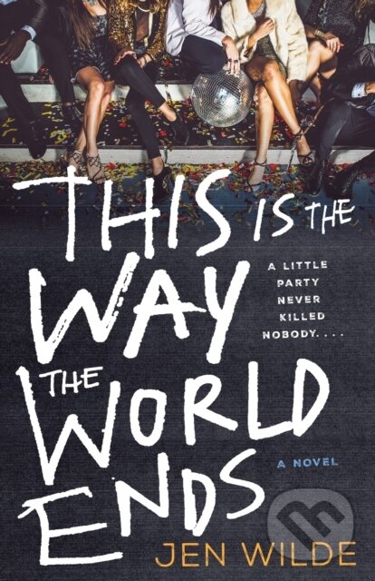 Kniha: This Is the Way the World Ends (Jen Wilde). Wednesday Books, 2023 Kniha: This Is the Way the World Ends (Jen Wilde). Wednesday Books, 2023