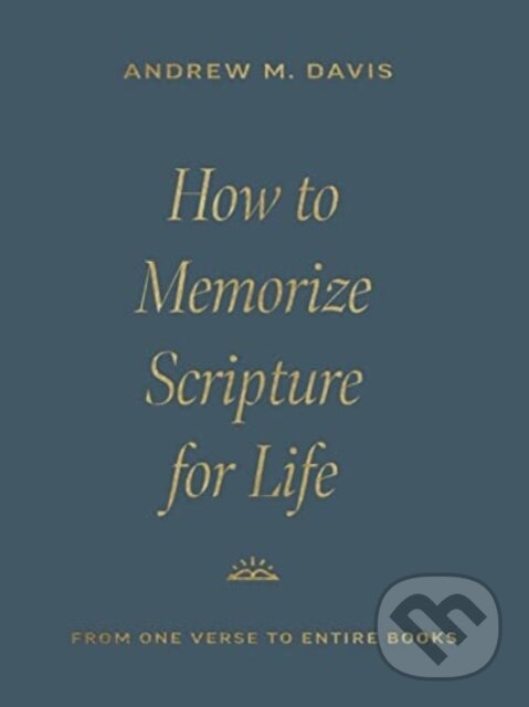 Kniha: How to Memorize Scripture for Life (Andrew M. Davis). Crossway Books, 2024 Kniha: How to Memorize Scripture for Life (Andrew M. Davis). Crossway Books, 2024