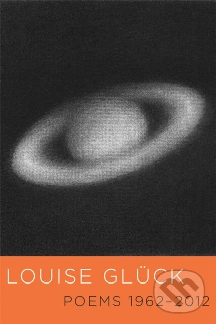 Kniha: Poems 1962-2012 (Louise Gluck). Farrar, Straus and Giroux, 2021 Kniha: Poems 1962-2012 (Louise Gluck). Farrar, Straus and Giroux, 2021