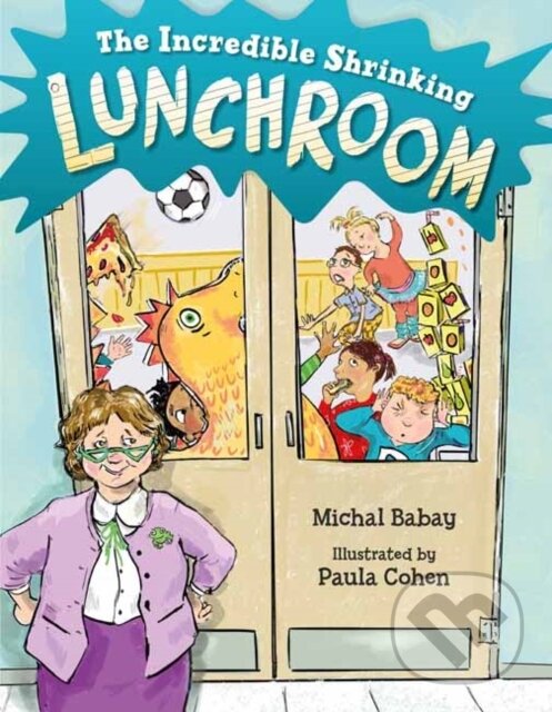 Kniha: The Incredible Shrinking Lunchroom (Michal Babay a Paula Cohen). , 2022 Kniha: The Incredible Shrinking Lunchroom (Michal Babay a Paula Cohen). , 2022