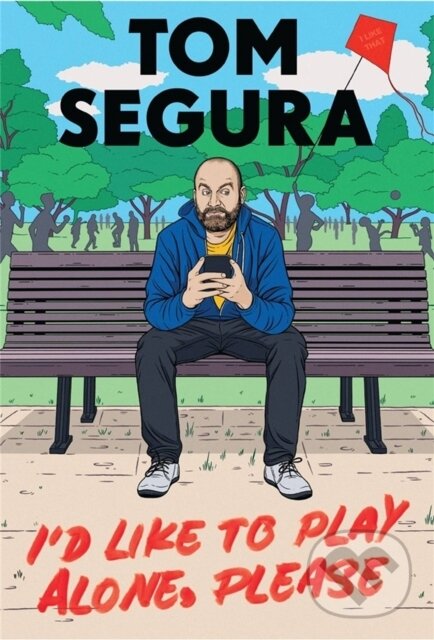 Kniha: I'd Like to Play Alone, Please (Tom Segura). Grand Central Publishing, 2022 Kniha: I'd Like to Play Alone, Please (Tom Segura). Grand Central Publishing, 2022