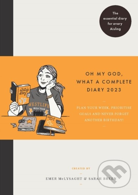 Kniha: Oh My God What a Complete Diary 2023 (Emer McLysaght a Sarah Breen). Gill Books, 2022 Kniha: Oh My God What a Complete Diary 2023 (Emer McLysaght a Sarah Breen). Gill Books, 2022