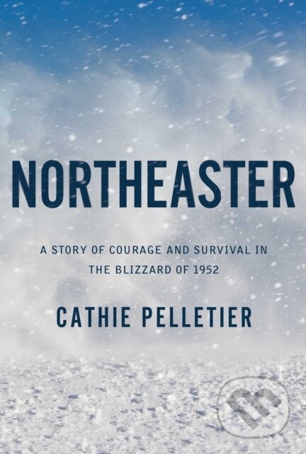 Kniha: Northeaster (Cathie Pelletier). , 2023 Kniha: Northeaster (Cathie Pelletier). , 2023