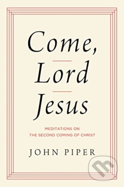 Kniha: Come, Lord Jesus (John Piper). Crossway Books, 2023 Kniha: Come, Lord Jesus (John Piper). Crossway Books, 2023