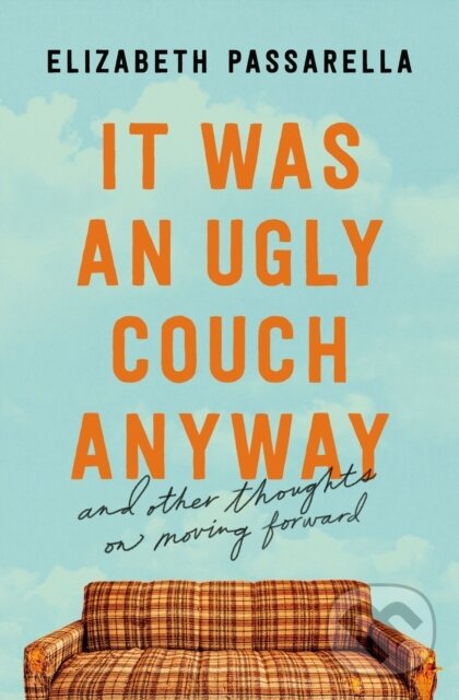 Kniha: It Was an Ugly Couch Anyway (Elizabeth Passarella). Thomas Nelson Publishers, 2023 Kniha: It Was an Ugly Couch Anyway (Elizabeth Passarella). Thomas Nelson Publishers, 2023