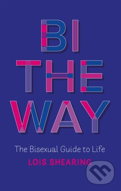 Kniha: Bi the Way (Lois Shearing). Jessica Kingsley, 2021 Kniha: Bi the Way (Lois Shearing). Jessica Kingsley, 2021
