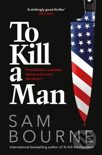 Kniha: To Kill a Man (Sam Bourne). Quercus, 2021 Kniha: To Kill a Man (Sam Bourne). Quercus, 2021