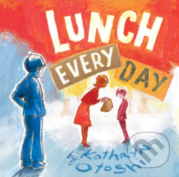 Kniha: Lunch Every Day (Kathryn Otoshi). , 2021 Kniha: Lunch Every Day (Kathryn Otoshi). , 2021
