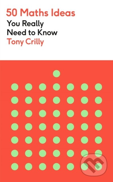 Kniha: 50 Maths Ideas You Really Need to Know (Tony Crilly). Greenfinch, 2022 Kniha: 50 Maths Ideas You Really Need to Know (Tony Crilly). Greenfinch, 2022