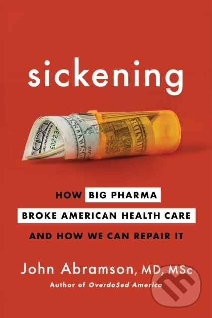 Kniha: Sickening (John Abramson). Mariner Books, 2022 Kniha: Sickening (John Abramson). Mariner Books, 2022