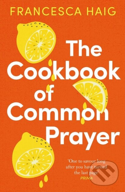 Kniha: The Cookbook of Common Prayer (Francesca Haig). Allen and Unwin, 2022 Kniha: The Cookbook of Common Prayer (Francesca Haig). Allen and Unwin, 2022