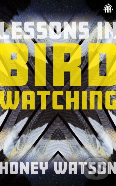 Kniha: Lessons in Birdwatching (Honey Watson). Angry Robot, 2023 Kniha: Lessons in Birdwatching (Honey Watson). Angry Robot, 2023