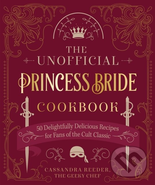 Kniha: The Unofficial Princess Bride Cookbook (Cassandra Reeder). , 2023 Kniha: The Unofficial Princess Bride Cookbook (Cassandra Reeder). , 2023