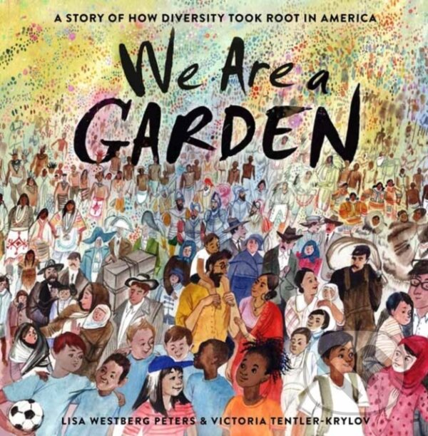 Kniha: We Are a Garden (Lisa Westberg Peters a Victoria Tentler-Krylov). , 2021 Kniha: We Are a Garden (Lisa Westberg Peters a Victoria Tentler-Krylov). , 2021