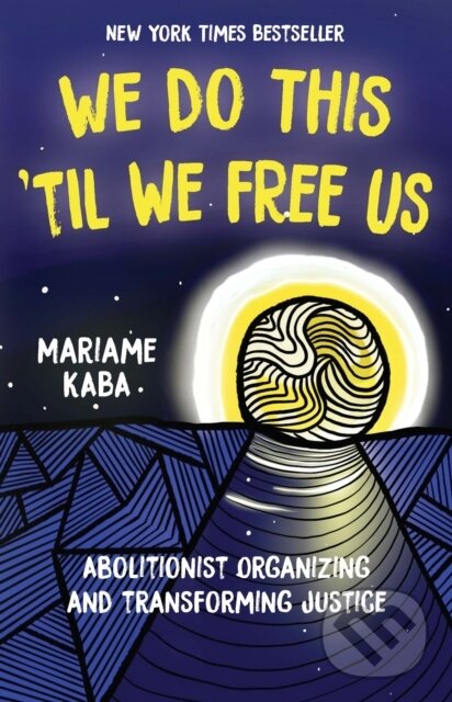 Kniha: We Do This 'Til We Free Us (Mariame Kaba a Tamara K. Nopper). Haymarket Books, 2021 Kniha: We Do This 'Til We Free Us (Mariame Kaba a Tamara K. Nopper). Haymarket Books, 2021