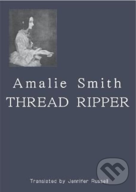 Kniha: Thread Ripper (Amalie Smith). Lolli Editions, 2022 Kniha: Thread Ripper (Amalie Smith). Lolli Editions, 2022