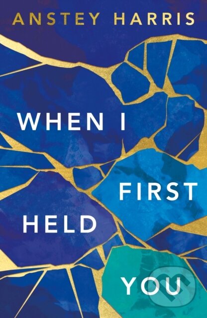 Kniha: When I First Held You (Anstey Harris). Lake Union Publishing, 2023 Kniha: When I First Held You (Anstey Harris). Lake Union Publishing, 2023