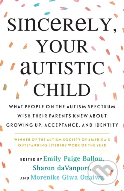 Kniha: Sincerely, Your Autistic Child (Emily Paige Ballou). Beacon Press, 2021 Kniha: Sincerely, Your Autistic Child (Emily Paige Ballou). Beacon Press, 2021