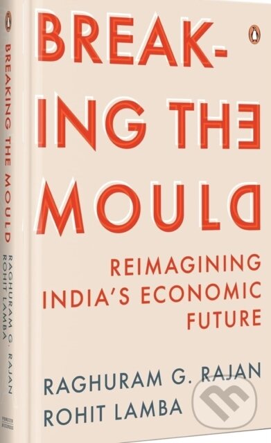 Kniha: Breaking The Mould (Rajan G. Raghuram a Rohit Lamba). , 2023 Kniha: Breaking The Mould (Rajan G. Raghuram a Rohit Lamba). , 2023