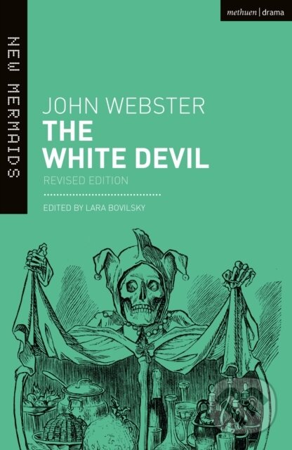 Kniha: The White Devil (John Webster a Lara Bovilsky). Methuen Drama, 2021 Kniha: The White Devil (John Webster a Lara Bovilsky). Methuen Drama, 2021