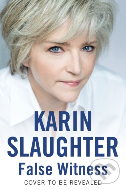Kniha: False Witness (Karin Slaughter). William Morrow, 2021 Kniha: False Witness (Karin Slaughter). William Morrow, 2021