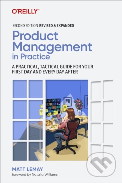 Kniha: Product Management in Practice (Matt LeMay). O´Reilly, 2022 Kniha: Product Management in Practice (Matt LeMay). O´Reilly, 2022