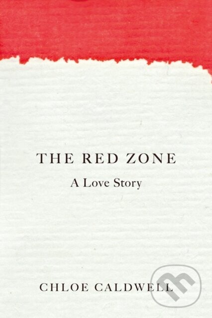Kniha: The Red Zone (Chloe Caldwell). Soft Skull, 2022 Kniha: The Red Zone (Chloe Caldwell). Soft Skull, 2022
