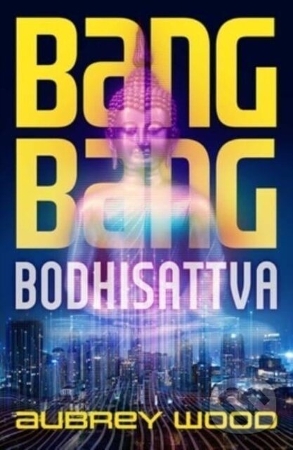 Kniha: Bang Bang Bodhisattva (Aubrey Wood). Solaris, 2023 Kniha: Bang Bang Bodhisattva (Aubrey Wood). Solaris, 2023