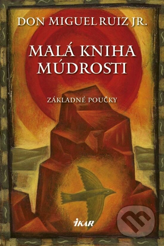Kniha: Malá kniha múdrosti (Don Miguel Ruiz). Ikar, 2018 Kniha: Malá kniha múdrosti (Don Miguel Ruiz). Ikar, 2018