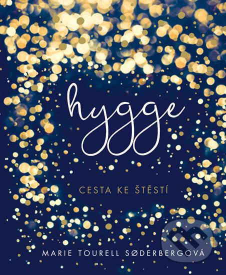 Kniha: Hygge - Cesta ke štěstí (Marie Tourell Soderberg). Esence, 2017 Kniha: Hygge - Cesta ke štěstí (Marie Tourell Soderberg). Esence, 2017