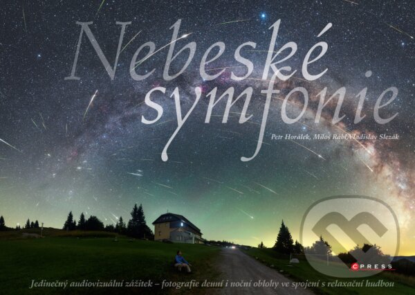 Kniha: Nebeské symfonie (Miloš Rábl, Petr Horálek a Vladislav Slezák). CPRESS, 2017 Kniha: Nebeské symfonie (Miloš Rábl, Petr Horálek a Vladislav Slezák). CPRESS, 2017