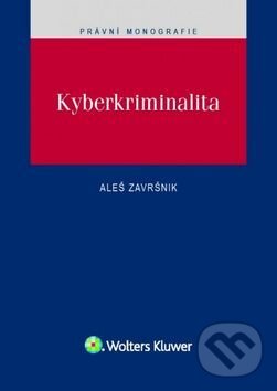 Kniha: Kyberkriminalita (Aleš Završnik). Wolters Kluwer ČR, 2017 Kniha: Kyberkriminalita (Aleš Završnik). Wolters Kluwer ČR, 2017