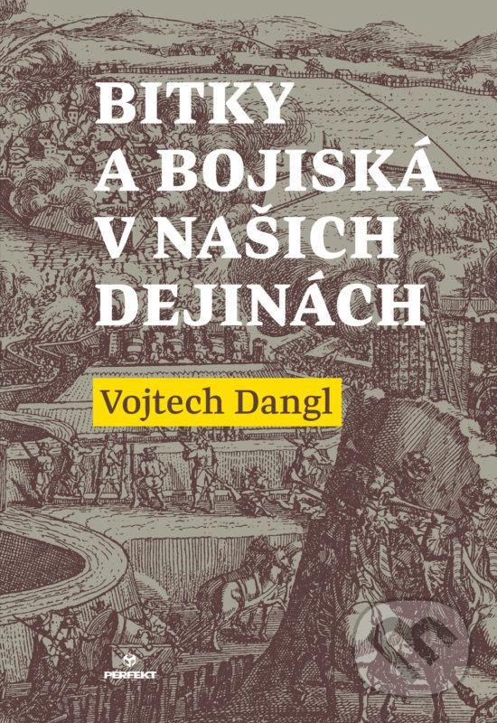 Kniha: Bitky a bojiská v našich dejinách (Vojtech Dangl). Perfekt, 2017 Kniha: Bitky a bojiská v našich dejinách (Vojtech Dangl). Perfekt, 2017