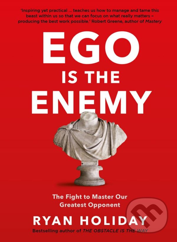 Kniha: Ego is the Enemy (Ryan Holiday). Profile Books, 2017 Kniha: Ego is the Enemy (Ryan Holiday). Profile Books, 2017