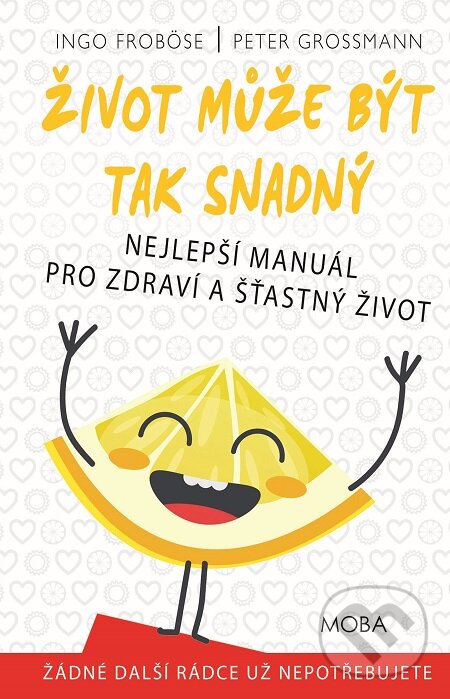 E-kniha: Život může být tak snadný (Ingo Froböse a Peter Grossmann). Moba, 2017 E-kniha: Život může být tak snadný (Ingo Froböse a Peter Grossmann). Moba, 2017