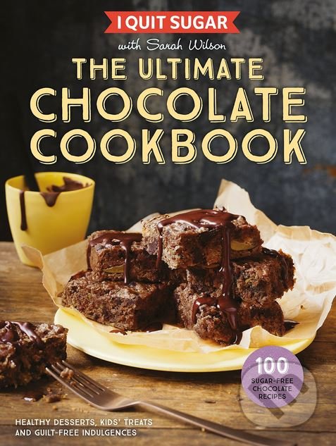 Kniha: I Quit Sugar The Ultimate Chocolate Cookbook (Sarah Wilson). Pan Macmillan, 2017 Kniha: I Quit Sugar The Ultimate Chocolate Cookbook (Sarah Wilson). Pan Macmillan, 2017