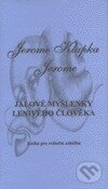 Kniha: Jalové myšlenky lenivého člověka (Jerome Klapka Jerome). , 1999 Kniha: Jalové myšlenky lenivého člověka (Jerome Klapka Jerome). , 1999