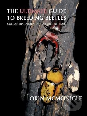 Kniha: The Ultimate Guide to Breeding Beetles (Orin McMonigle). Coachwhip, 2012 Kniha: The Ultimate Guide to Breeding Beetles (Orin McMonigle). Coachwhip, 2012