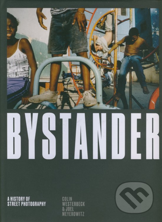 Kniha: Bystander (Colin Westerbeck). Laurence King Publishing, 2017 Kniha: Bystander (Colin Westerbeck). Laurence King Publishing, 2017