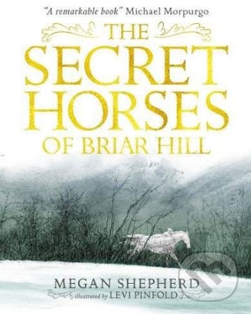 Kniha: The Secret Horses of Briar Hill (Megan Shepherd). Walker books, 2017 Kniha: The Secret Horses of Briar Hill (Megan Shepherd). Walker books, 2017