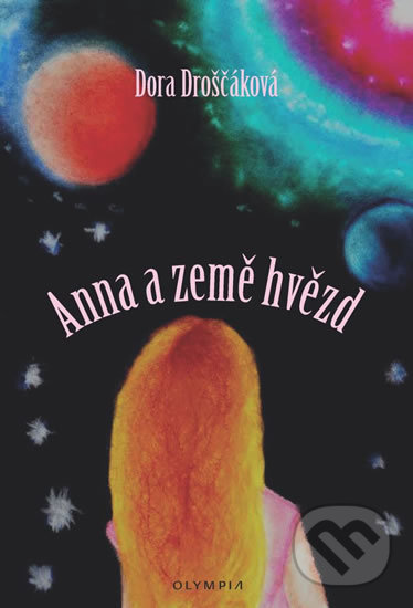 Kniha: Anna a Země hvězd (Dora Droščáková). Olympia, 2017 Kniha: Anna a Země hvězd (Dora Droščáková). Olympia, 2017