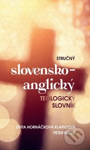 Kniha: Stručný slovensko-anglický teologický slovník (Edita Hornáčková Klapicová a Peter Klech). Adalen, 2017 Kniha: Stručný slovensko-anglický teologický slovník (Edita Hornáčková Klapicová a Peter Klech). Adalen, 2017