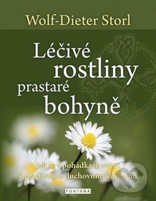 Kniha: Léčivé rostliny prastaré bohyně (Wolf-Dieter Storl). Fontána, 2017 Kniha: Léčivé rostliny prastaré bohyně (Wolf-Dieter Storl). Fontána, 2017