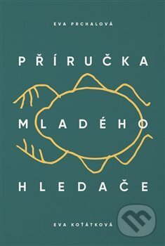 Kniha: Příručka mladého hledače (Eva Prchalová). Paseka, 2017 Kniha: Příručka mladého hledače (Eva Prchalová). Paseka, 2017
