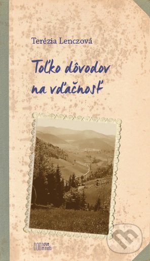 Kniha: Toľko dôvodov na vďačnosť (Terézia Lenczová). Nové mesto, 2017 Kniha: Toľko dôvodov na vďačnosť (Terézia Lenczová). Nové mesto, 2017