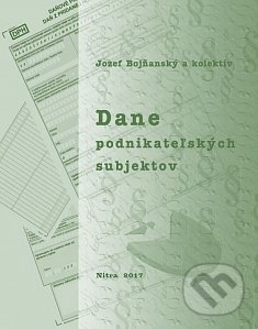 Kniha: Dane podnikateľských subjektov (Jozef Bojňanský). Slovenská poľnohospodárska univerzita v Nitre, 2017 Kniha: Dane podnikateľských subjektov (Jozef Bojňanský). Slovenská poľnohospodárska univerzita v Nitre, 2017