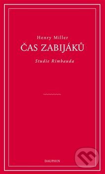 Kniha: Čas zabijáků (Henry Miller). Dauphin, 2017 Kniha: Čas zabijáků (Henry Miller). Dauphin, 2017
