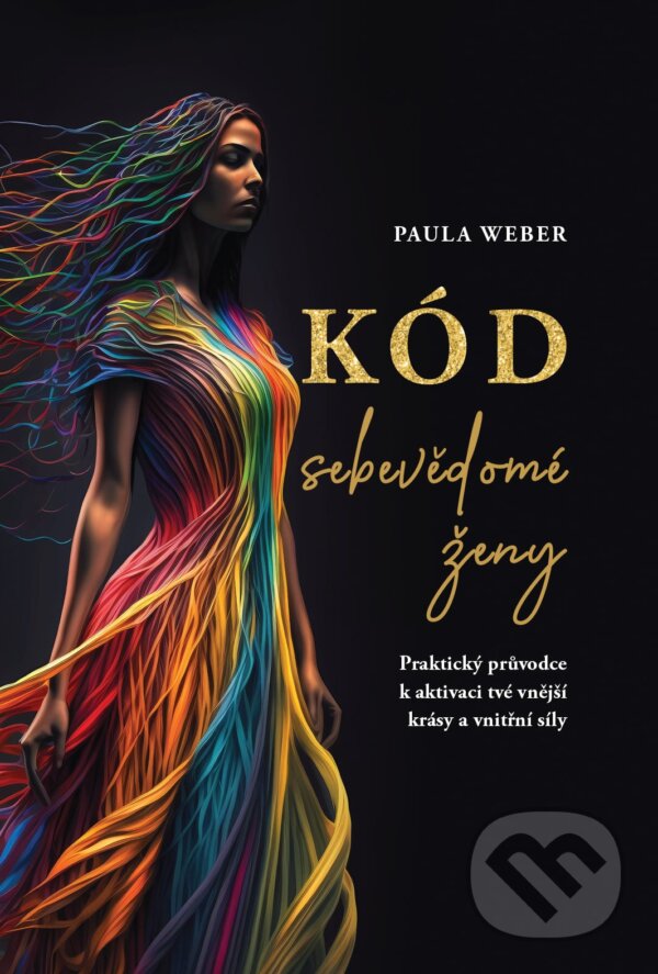 Kniha: Kód sebevědomé ženy (Paula Weber). First Class Agency s.r.o., 2025 Kniha: Kód sebevědomé ženy (Paula Weber). First Class Agency s.r.o., 2025