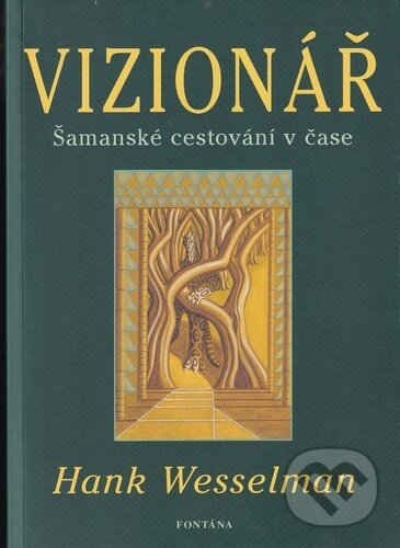 Kniha: Vizionář (Hank Wesselman). Fontána, 2025 Kniha: Vizionář (Hank Wesselman). Fontána, 2025